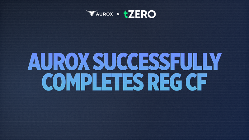 Aurox Successfully Completes Reg CF and Continues Path Towards Public Listing